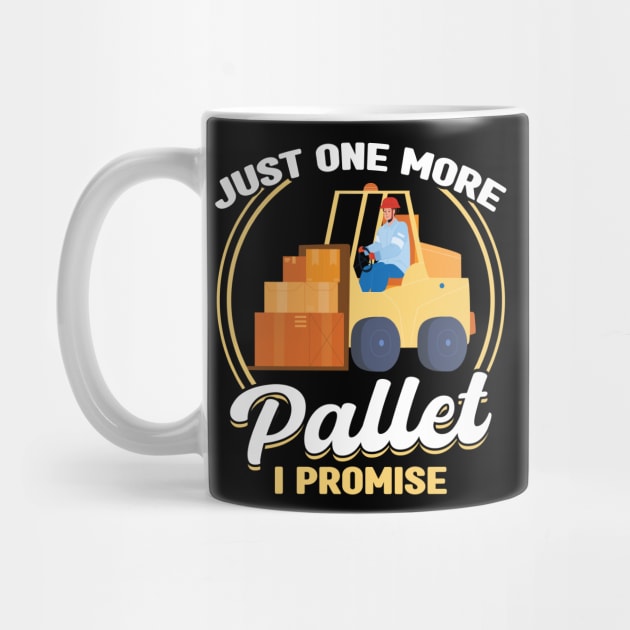 Just One More Pallet - Forklift Operator by Peco-Designs